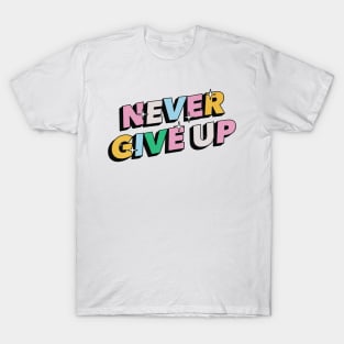 Never Give Up - Positive Vibes Motivation Quote T-Shirt